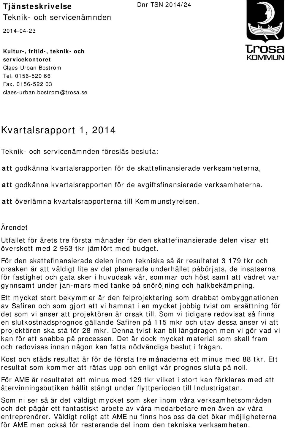 avgiftsfinansierade verksamheterna. att överlämna kvartalsrapporterna till Kommunstyrelsen.