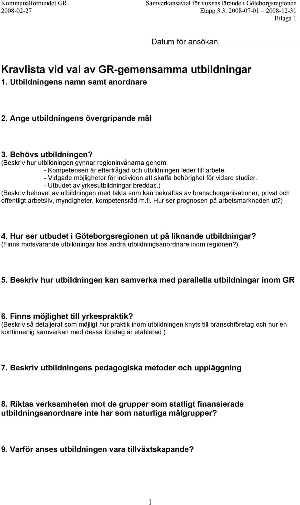 (Beskriv hur utbildningen gynnar regioninvånarna genom: - Kompetensen är efterfrågad och utbildningen leder till arbete. - Vidgade möjligheter för individen att skaffa behörighet för vidare studier.