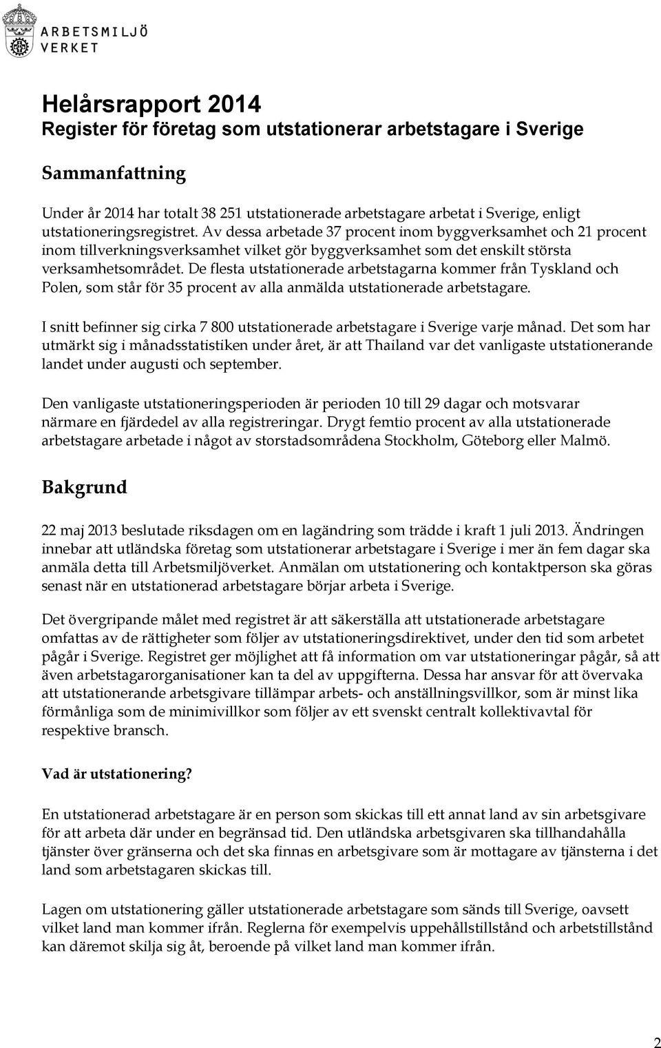 De flesta utstationerade arbetstagarna kommer från Tyskland och Polen, som står för 35 procent av alla anmälda utstationerade arbetstagare.