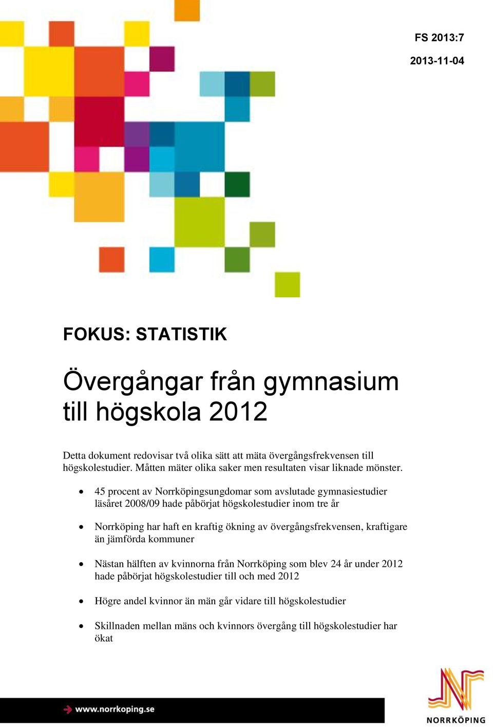 45 procent av sungdomar som avslutade gymnasiestudier läsåret 2008/09 hade påbörjat högskolestudier inom tre år har haft en kraftig ökning av övergångsfrekvensen,