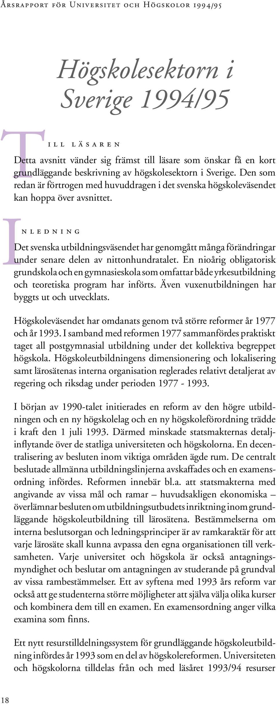 In ledning Det svenska utbildningsväsendet har genomgått många förändringar under senare delen av nittonhundratalet.