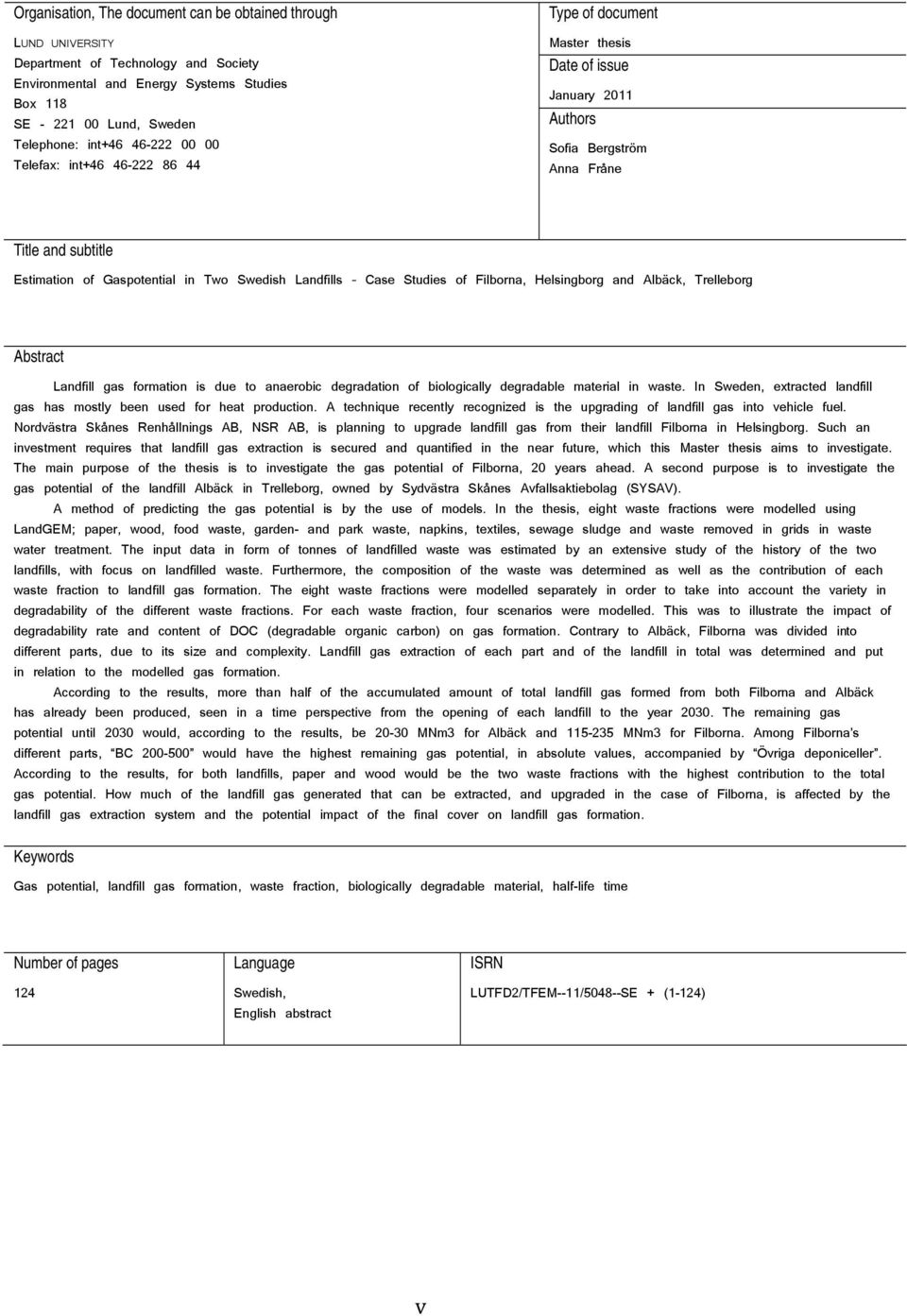 Landfills Case Studies of Filborna, Helsingborg and Albäck, Trelleborg Abstract Landfill gas formation is due to anaerobic degradation of biologically degradable material in waste.