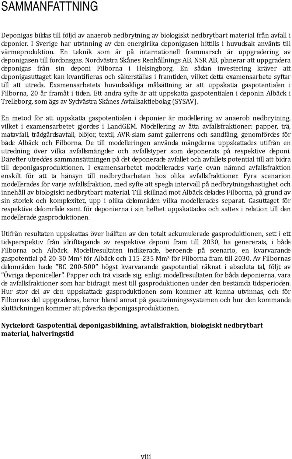Nordvästra Skånes Renhållnings AB, NSR AB, planerar att uppgradera deponigas från sin deponi Filborna i Helsingborg.