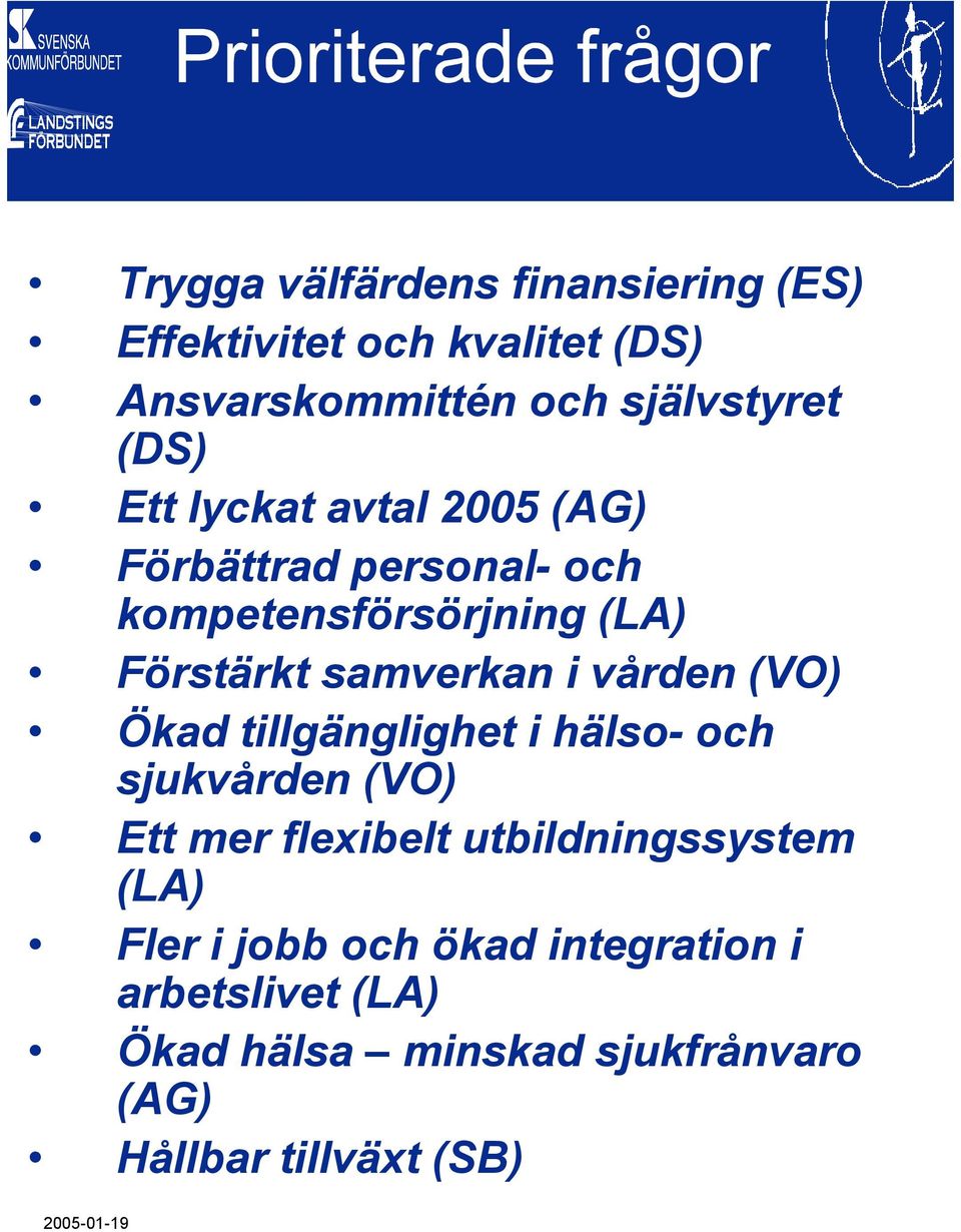 (VO) Ökad tillgänglighet i hälso- och sjukvården (VO) Ett mer flexibelt utbildningssystem (LA) Fler i jobb