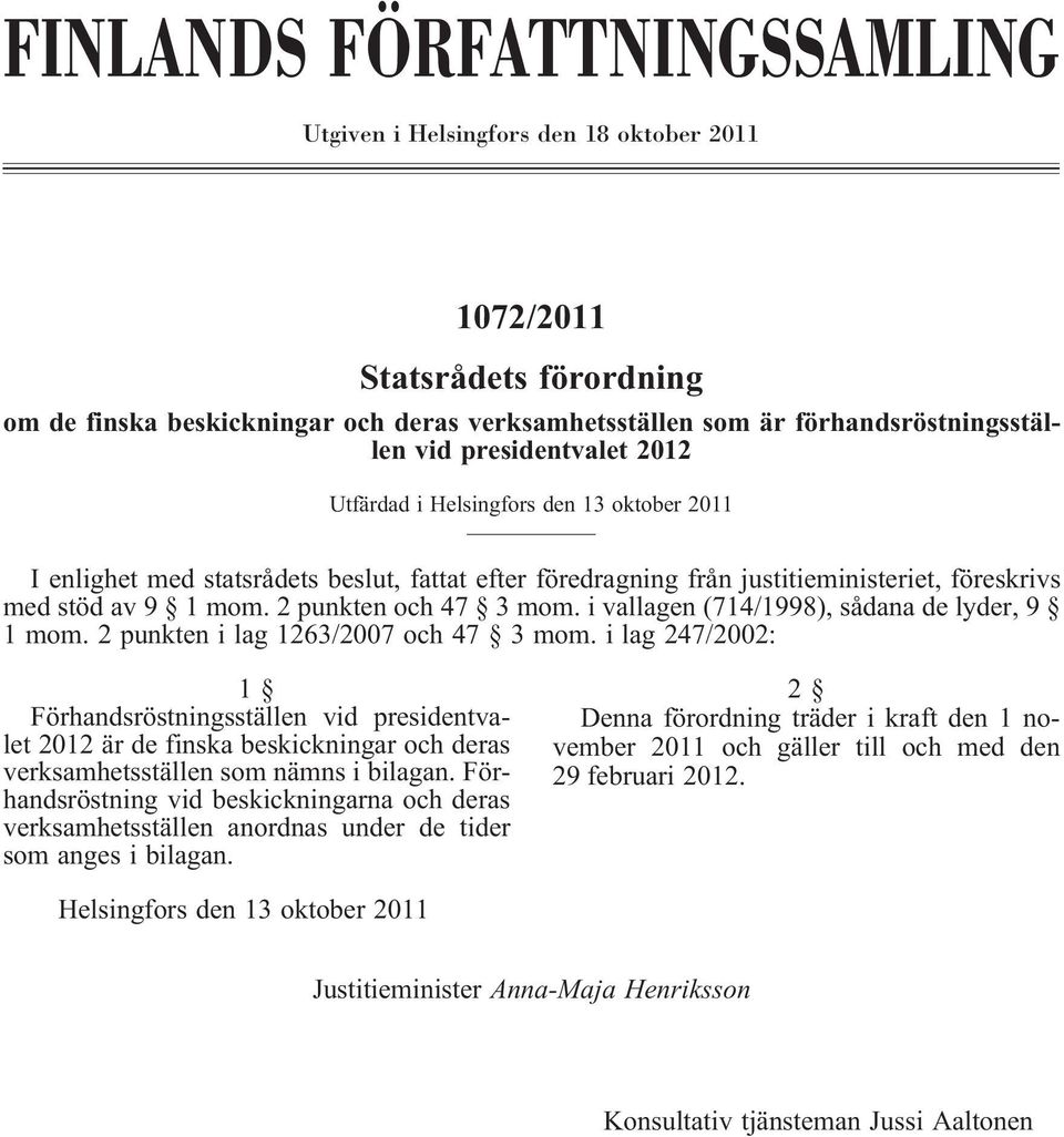 2 punkten och 47 3 mom. i vallagen (714/1998), sådana de lyder, 9 1 mom. 2 punkten i lag 1263/2007 och 47 3 mom.