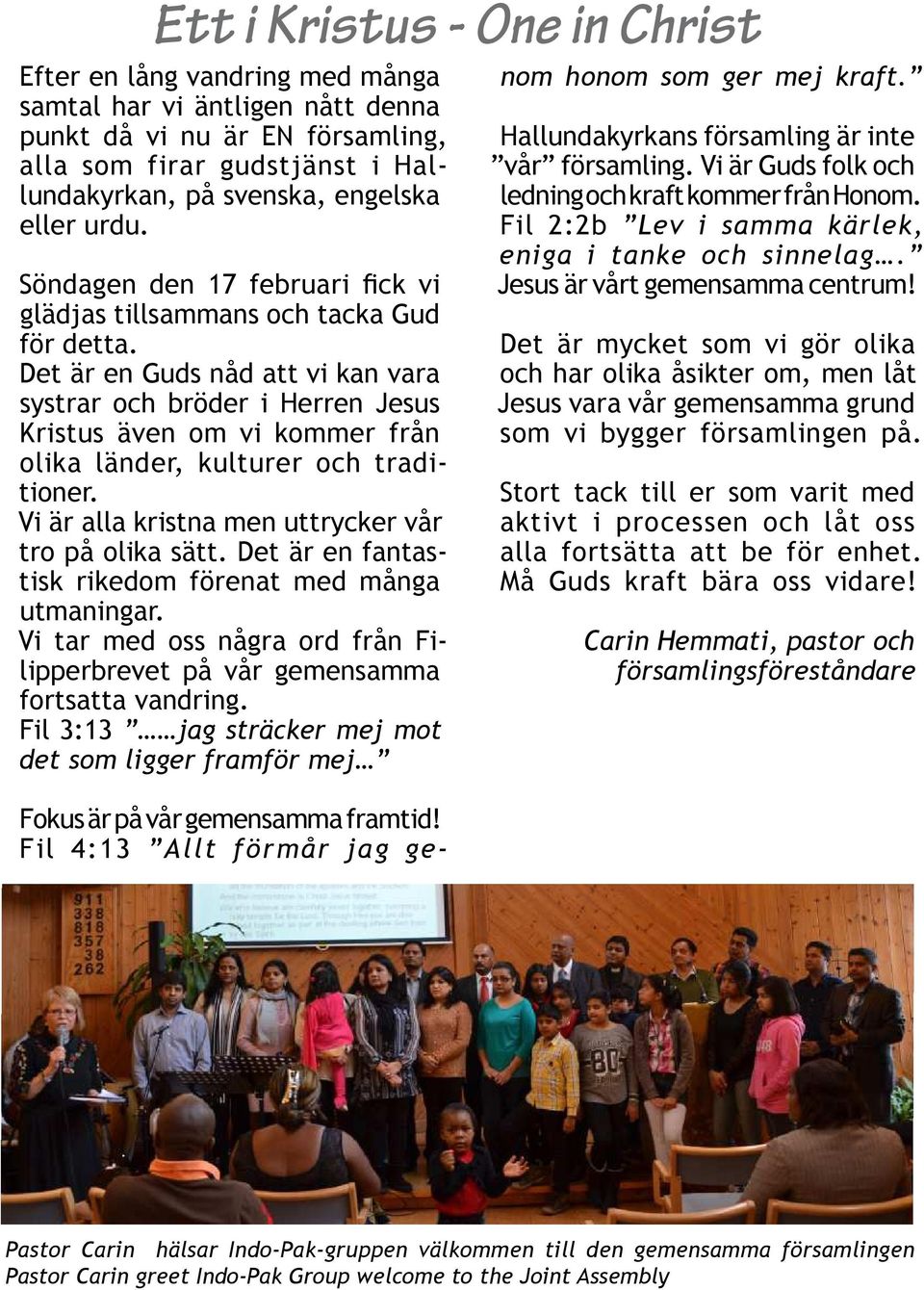 Det är en Guds nåd att vi kan vara systrar och bröder i Herren Jesus Kristus även om vi kommer från olika länder, kulturer och traditioner. Vi är alla kristna men uttrycker vår tro på olika sätt.