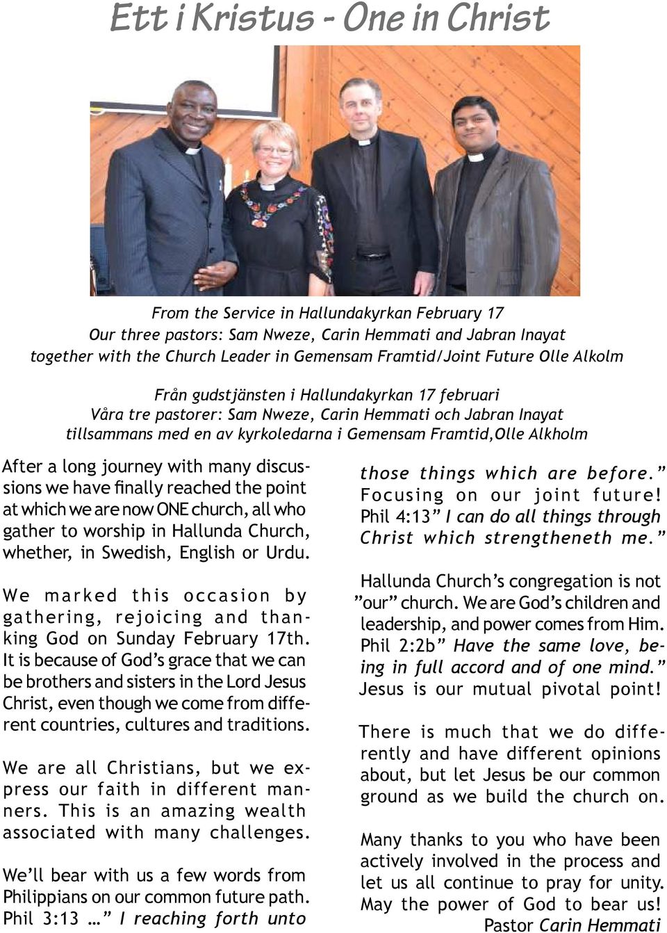 fi nally reached the point at which we are now ONE church, all who gather to worship in Hallunda Church, whether, in Swedish, English or Urdu.