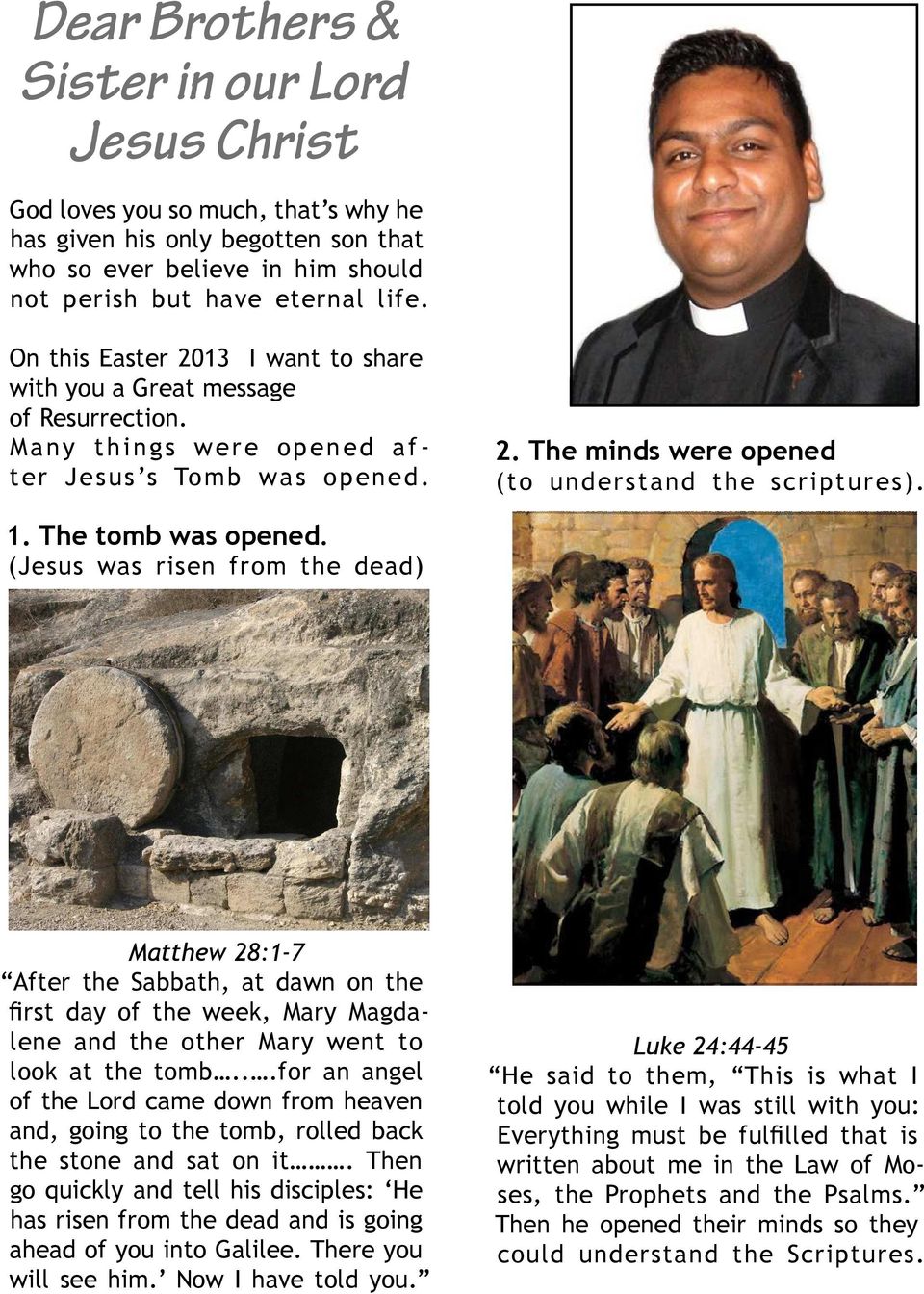 The tomb was opened. (Jesus was risen from the dead) Matthew 28:1-7 After the Sabbath, at dawn on the fi rst day of the week, Mary Magdalene and the other Mary went to look at the tomb.