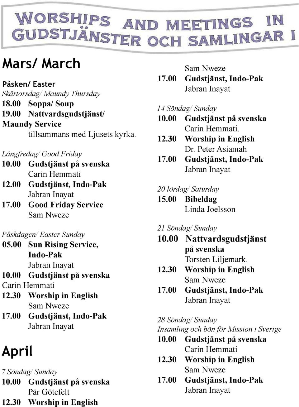 00 Sun Rising Service, Indo-Pak Carin Hemmati April 7 Söndag/ Sunday Pär Götefelt 14 Söndag/ Sunday Carin Hemmati. Dr.