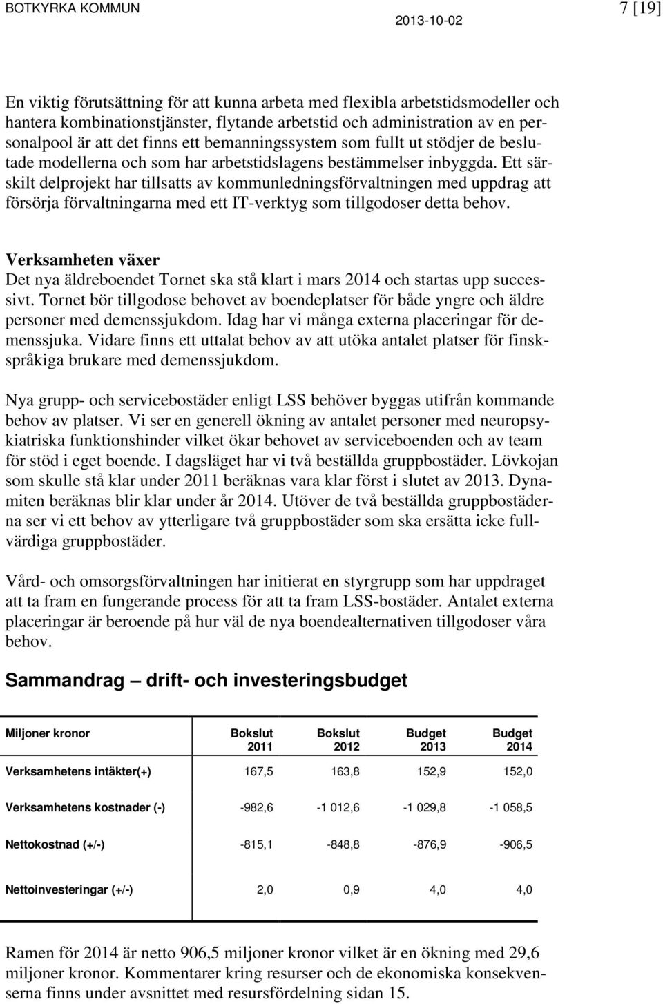 Ett särskilt delprojekt har tillsatts av kommunledningsförvaltningen med uppdrag att försörja förvaltningarna med ett IT-verktyg som tillgodoser detta behov.