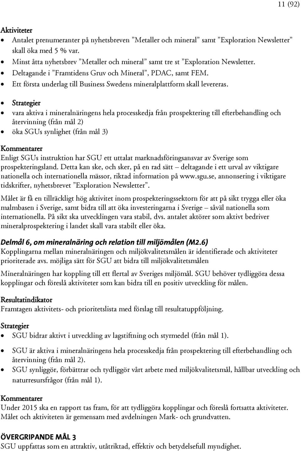 Ett första underlag till Business Swedens mineralplattform skall levereras.