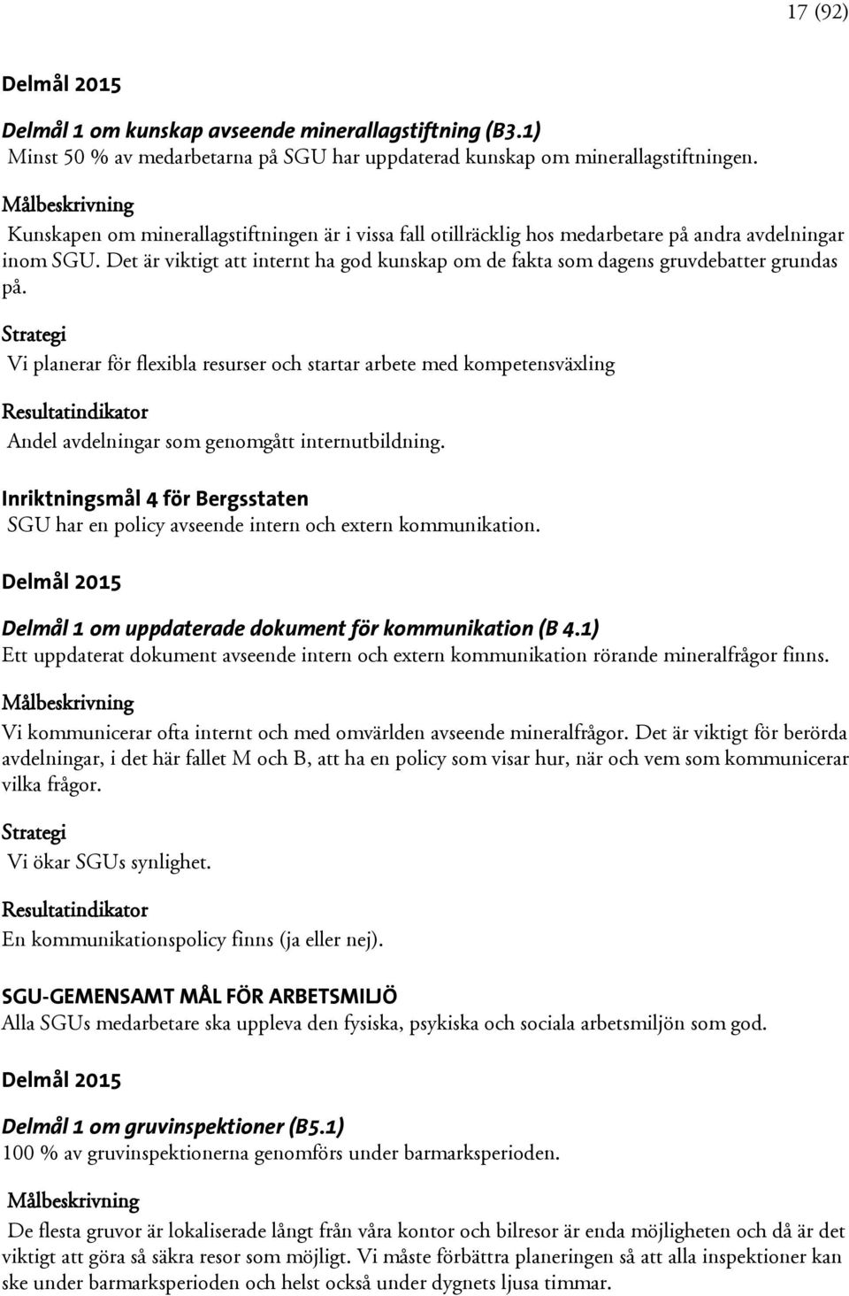 Vi planerar för flexibla resurser och startar arbete med kompetensväxling Andel avdelningar som genomgått internutbildning.