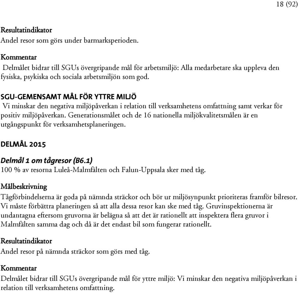 Generationsmålet och de 16 nationella miljökvalitetsmålen är en utgångspunkt för verksamhetsplaneringen. DELMÅL 2015 Delmål 1 om tågresor (B6.