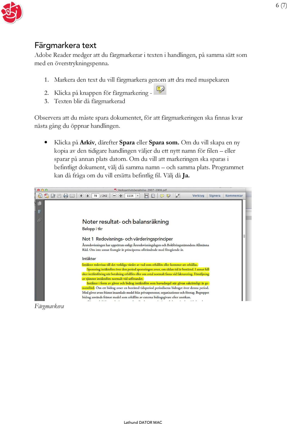 Texten blir då färgmarkerad Observera att du måste spara dokumentet, för att färgmarkeringen ska finnas kvar nästa gång du öppnar handlingen.