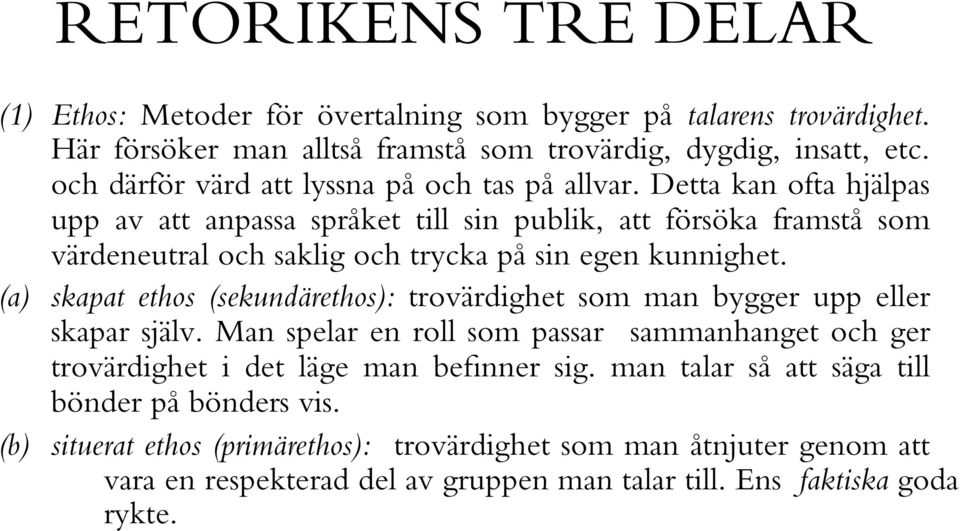 Detta kan ofta hjälpas upp av att anpassa språket till sin publik, att försöka framstå som värdeneutral och saklig och trycka på sin egen kunnighet.