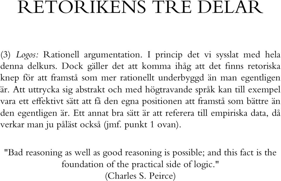Att uttrycka sig abstrakt och med högtravande språk kan till exempel vara ett effektivt sätt att få den egna positionen att framstå som bättre än den egentligen