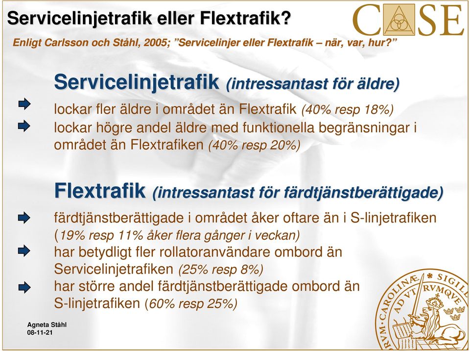 området än Flextrafiken (40% resp 20%) Flextrafik (intressantast för f r färdtjf rdtjänstberättigade) ttigade) färdtjänstberättigade i området åker oftare än i