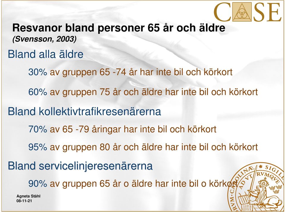 kollektivtrafikresenärerna 70% av 65-79 åringar har inte bil och körkort 95% av gruppen 80 år och