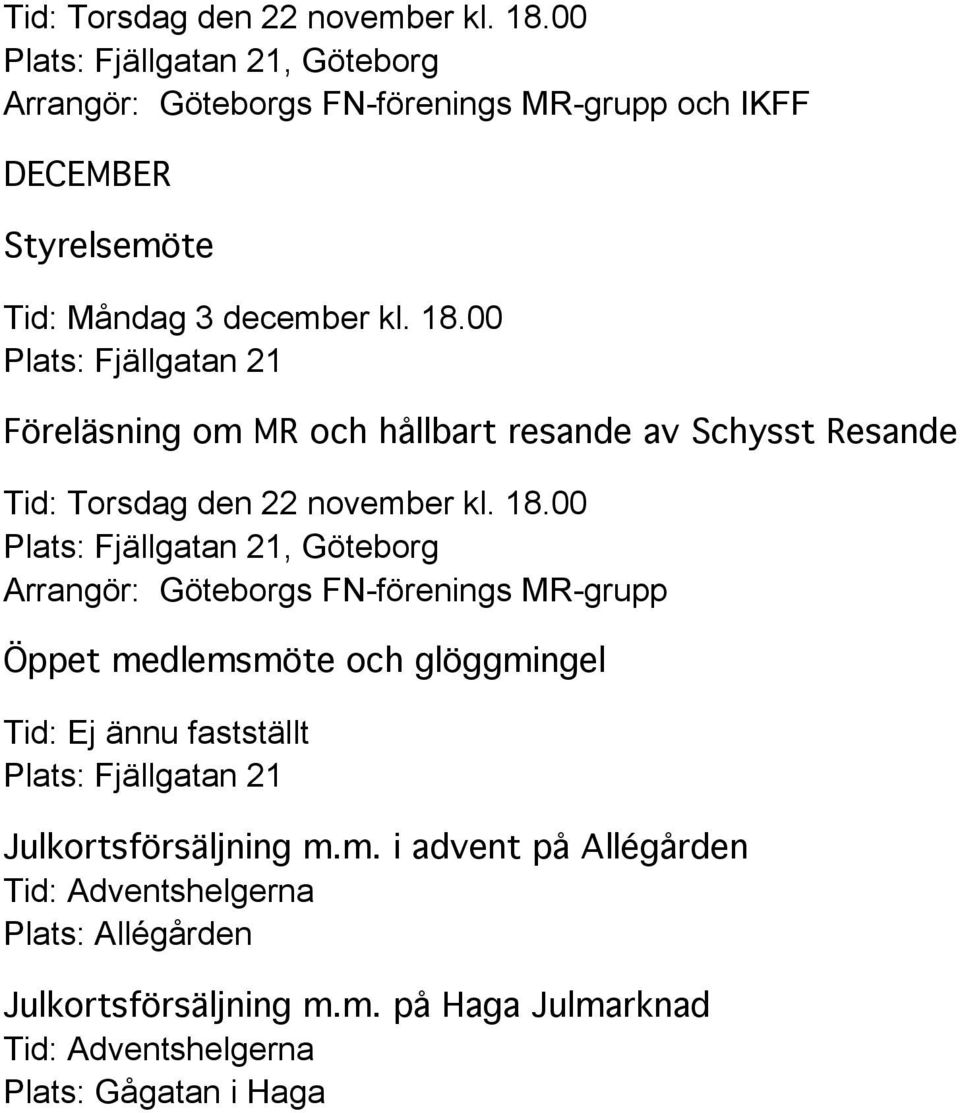 00 Föreläsning om MR och hållbart resande av Schysst Resande 00, Göteborg Arrangör: Göteborgs FN-förenings MR-grupp Öppet