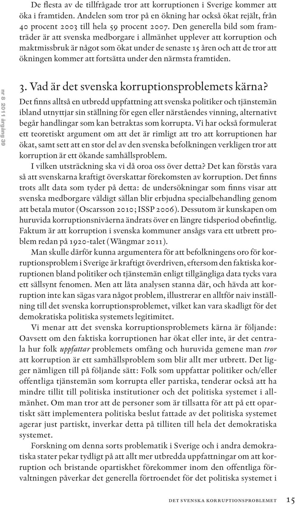 fortsätta under den närmsta framtiden. nr 8 2011 årgång 39 3. Vad är det svenska korruptionsproblemets kärna?