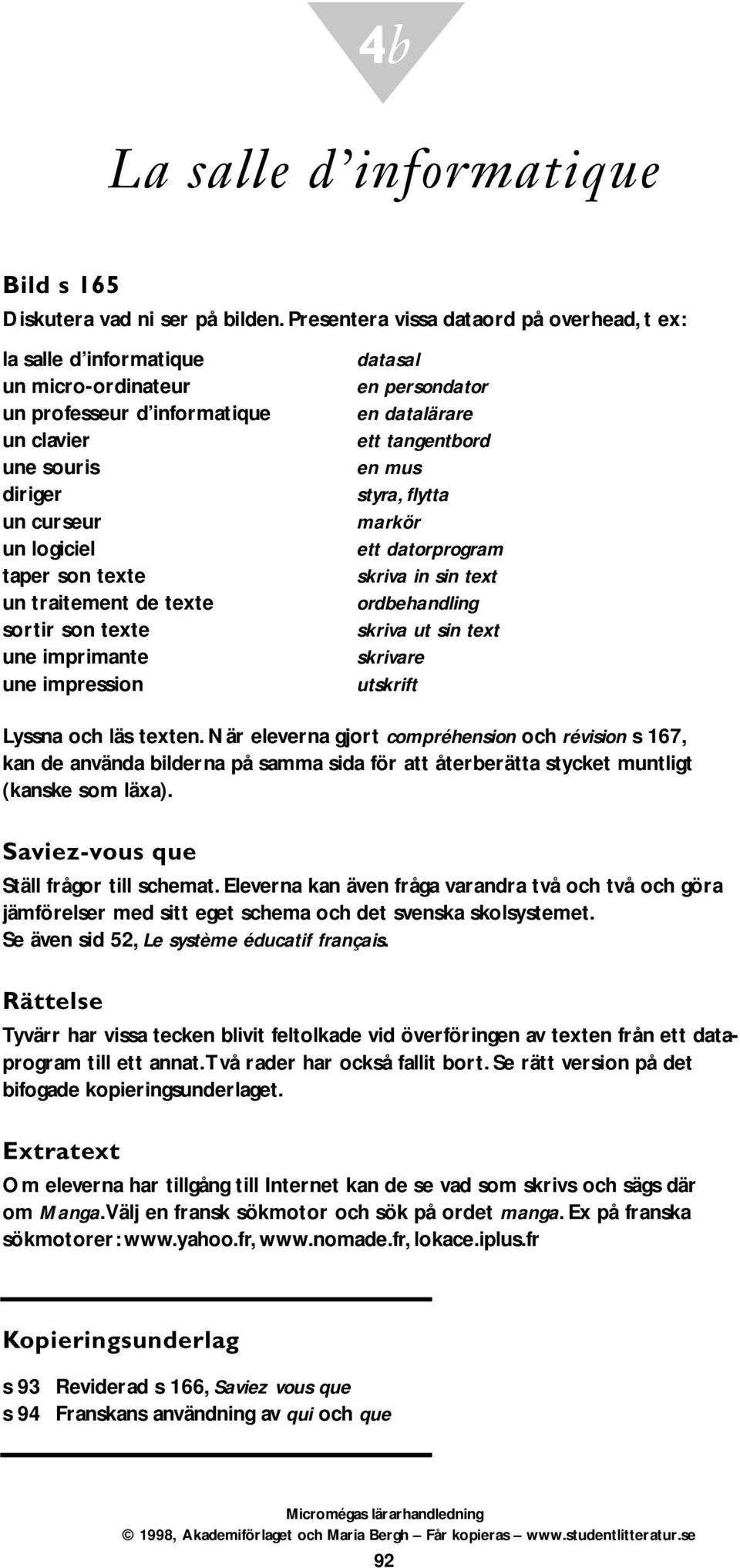 diriger styra, flytta un curseur markör un logiciel ett datorprogram taper son texte skriva in sin text un traitement de texte ordbehandling sortir son texte skriva ut sin text une imprimante