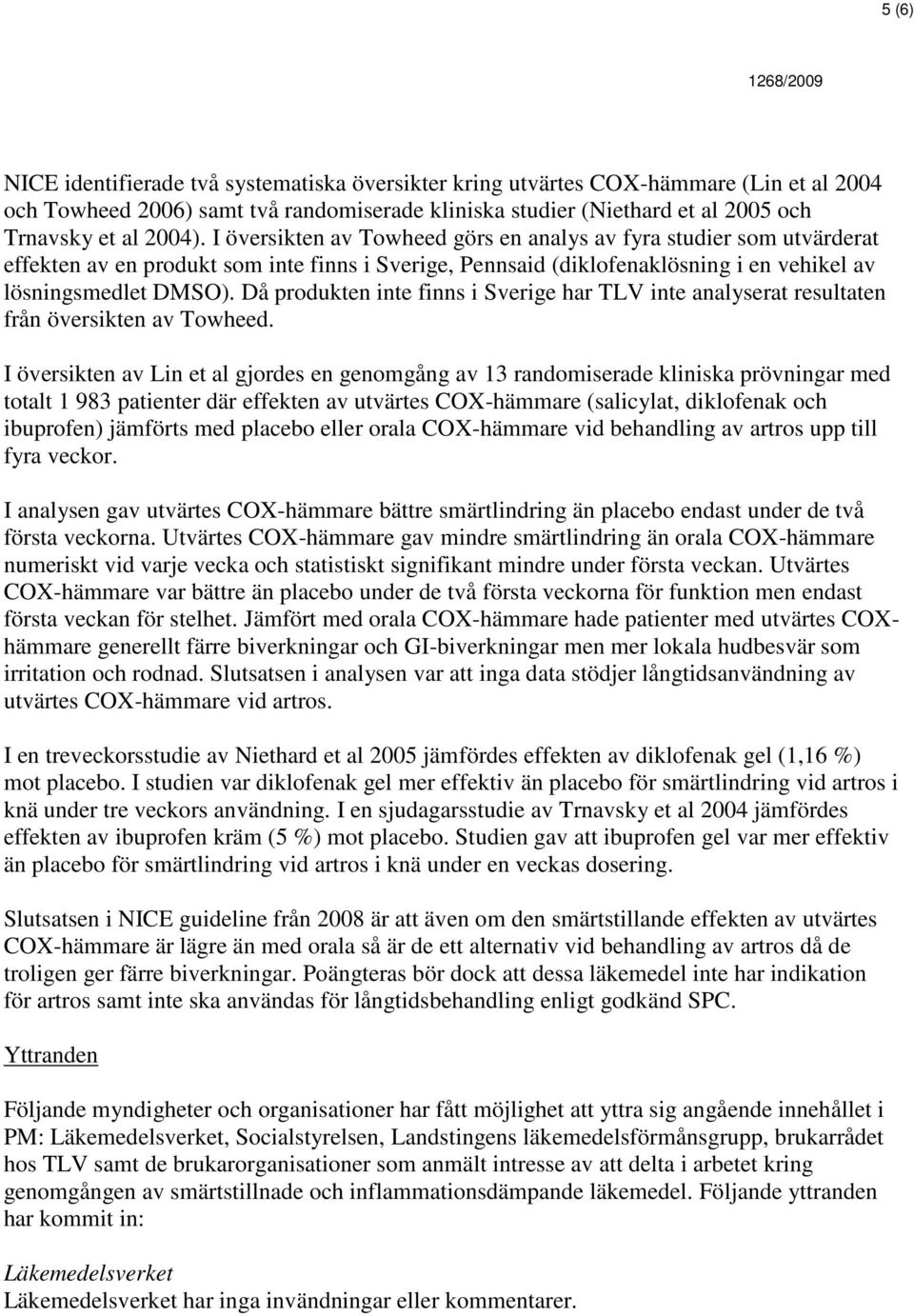 Då produkten inte finns i Sverige har TLV inte analyserat resultaten från översikten av Towheed.