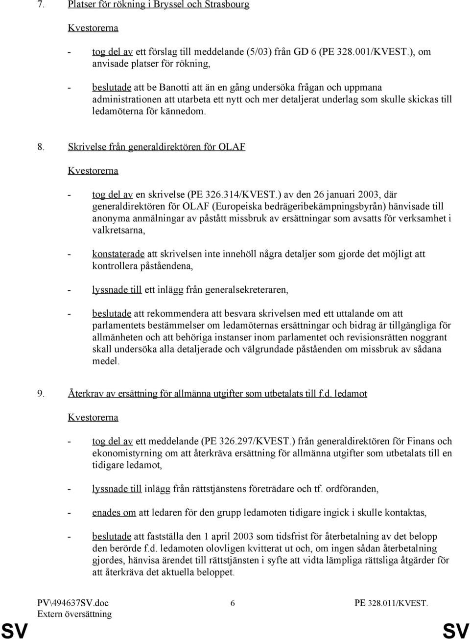 ledamöterna för kännedom. 8. Skrivelse från generaldirektören för OLAF - tog del av en skrivelse (PE 326.314/KVEST.