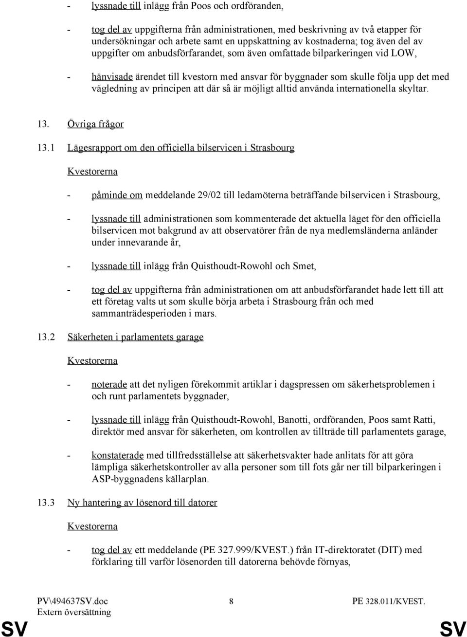 att där så är möjligt alltid använda internationella skyltar. 13. Övriga frågor 13.