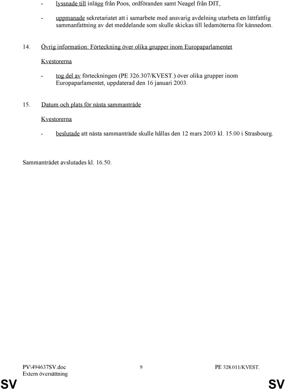 Övrig information: Förteckning över olika grupper inom Europaparlamentet - tog del av förteckningen (PE 326.307/KVEST.