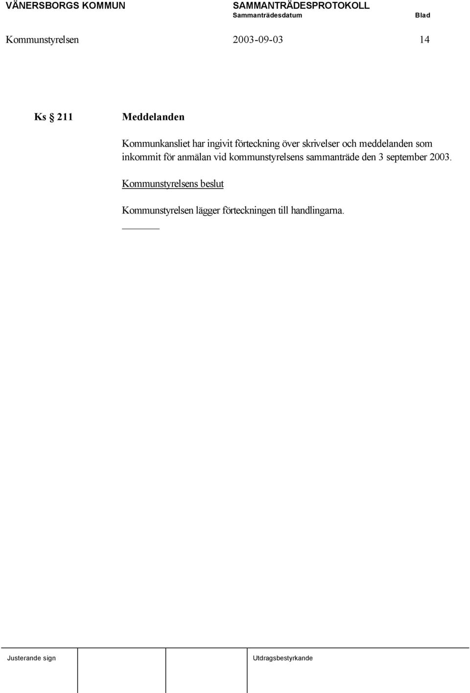 anmälan vid kommunstyrelsens sammanträde den 3 september 2003.