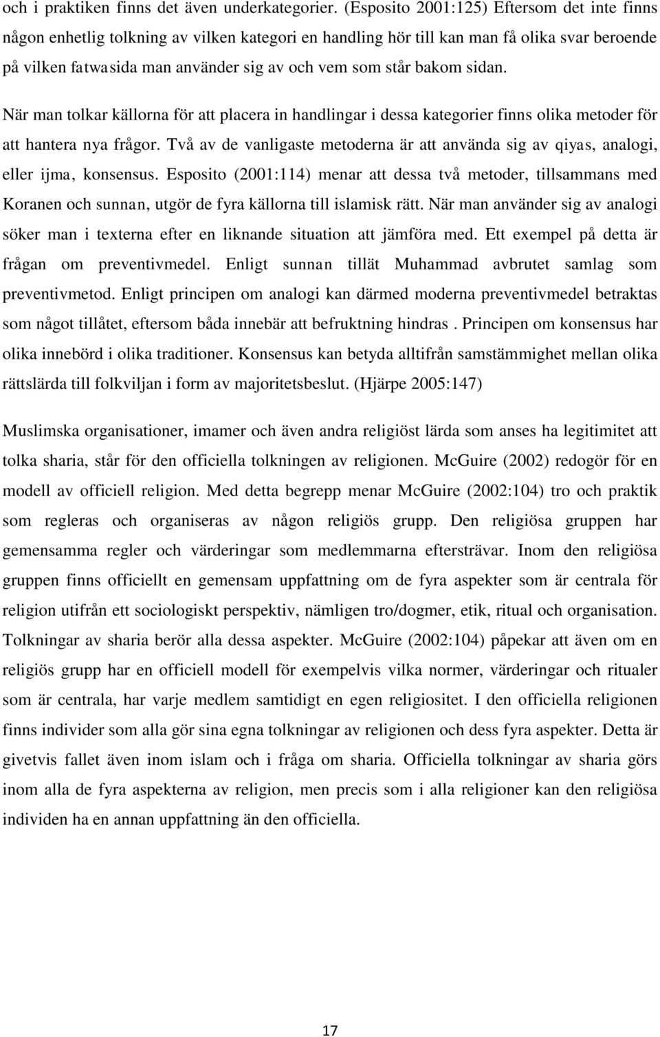 bakom sidan. När man tolkar källorna för att placera in handlingar i dessa kategorier finns olika metoder för att hantera nya frågor.