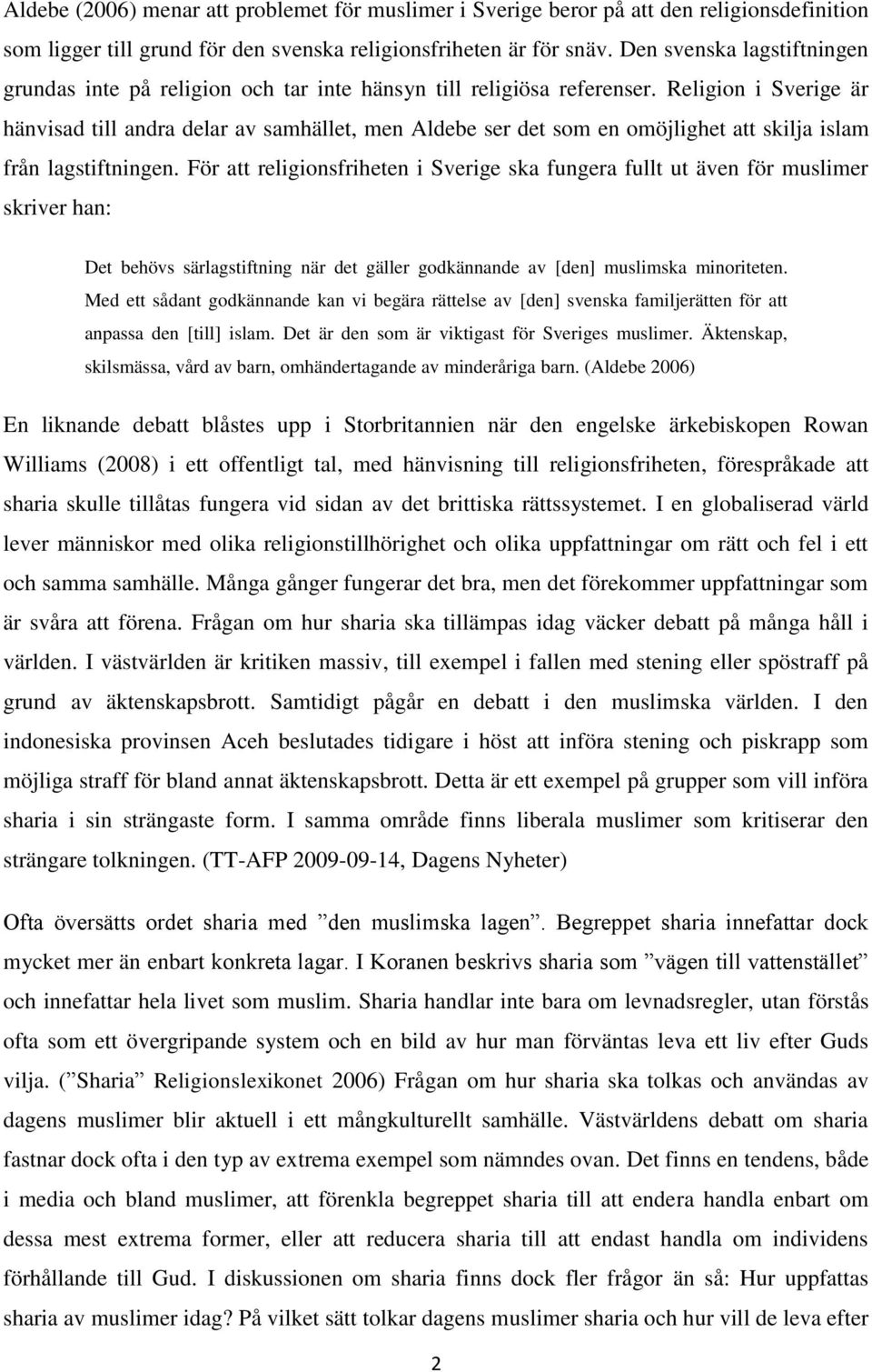 Religion i Sverige är hänvisad till andra delar av samhället, men Aldebe ser det som en omöjlighet att skilja islam från lagstiftningen.