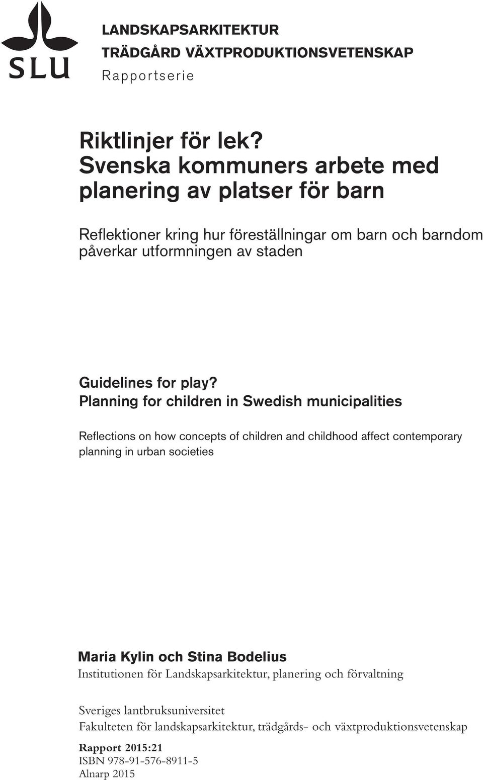 play? Planning for children in Swedish municipalities Reflections on how concepts of children and childhood affect contemporary planning in urban societies Maria