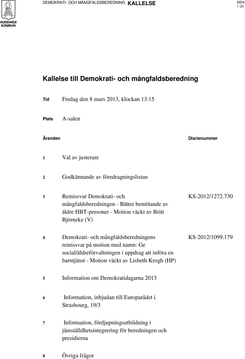 730 4 Demokrati- och mångfaldsberedningens remissvar på motion med namn: Ge social/äldreförvaltningen i uppdrag att införa en barntjänst - Motion väckt av Lisbeth Krogh (HP) KS-2012/1099.