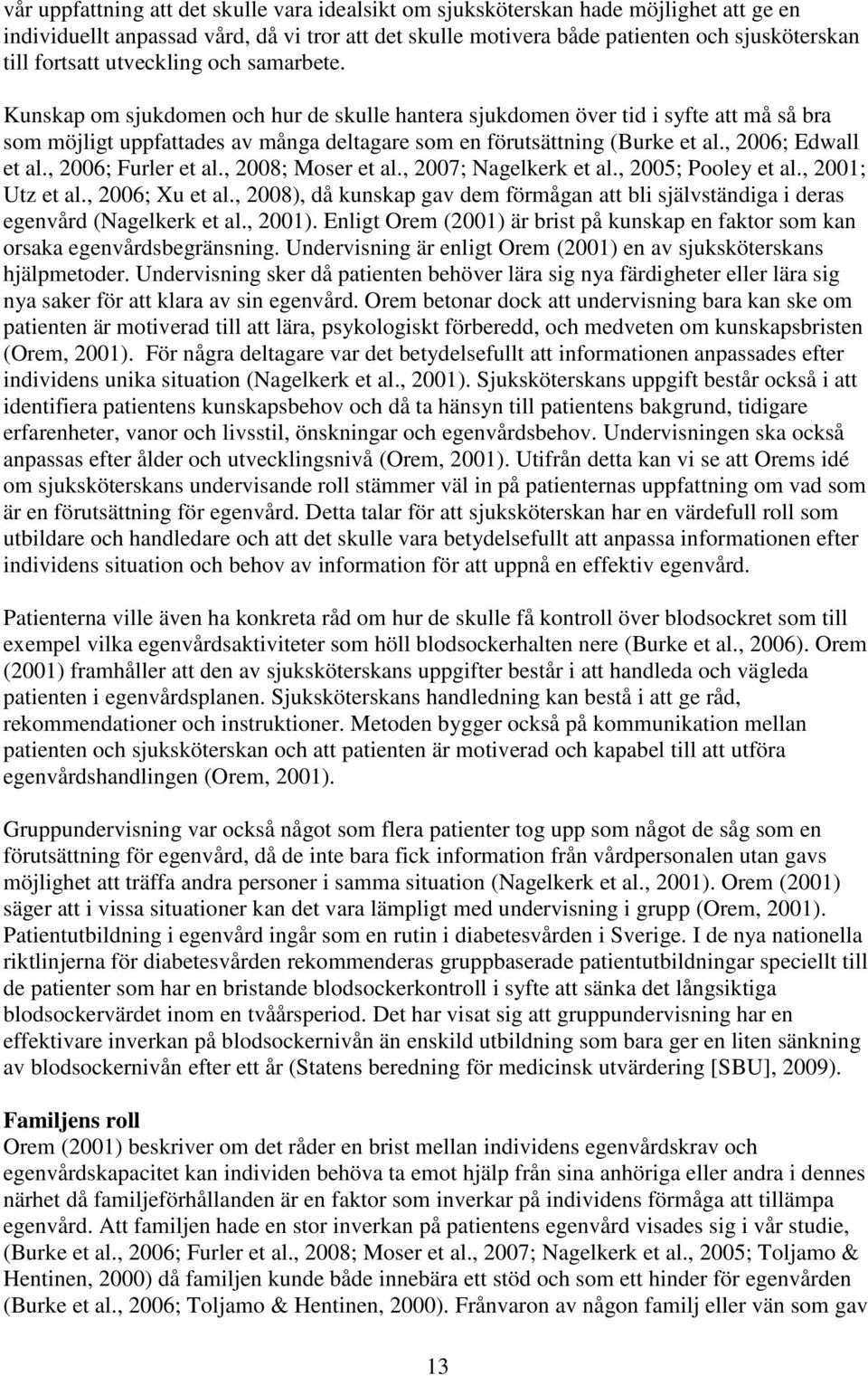 , 2006; Edwall et al., 2006; Furler et al., 2008; Moser et al., 2007; Nagelkerk et al., 2005; Pooley et al., 2001; Utz et al., 2006; Xu et al.