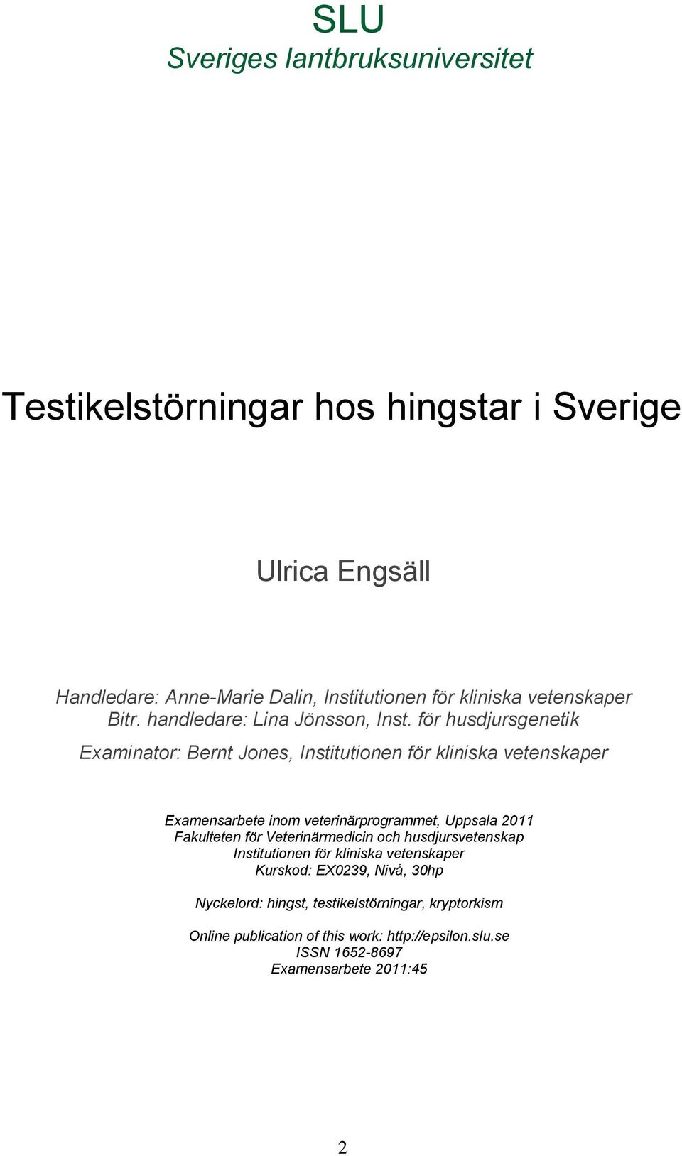 för husdjursgenetik Examinator: Bernt Jones, Institutionen för kliniska vetenskaper Examensarbete inom veterinärprogrammet, Uppsala 2011 Fakulteten