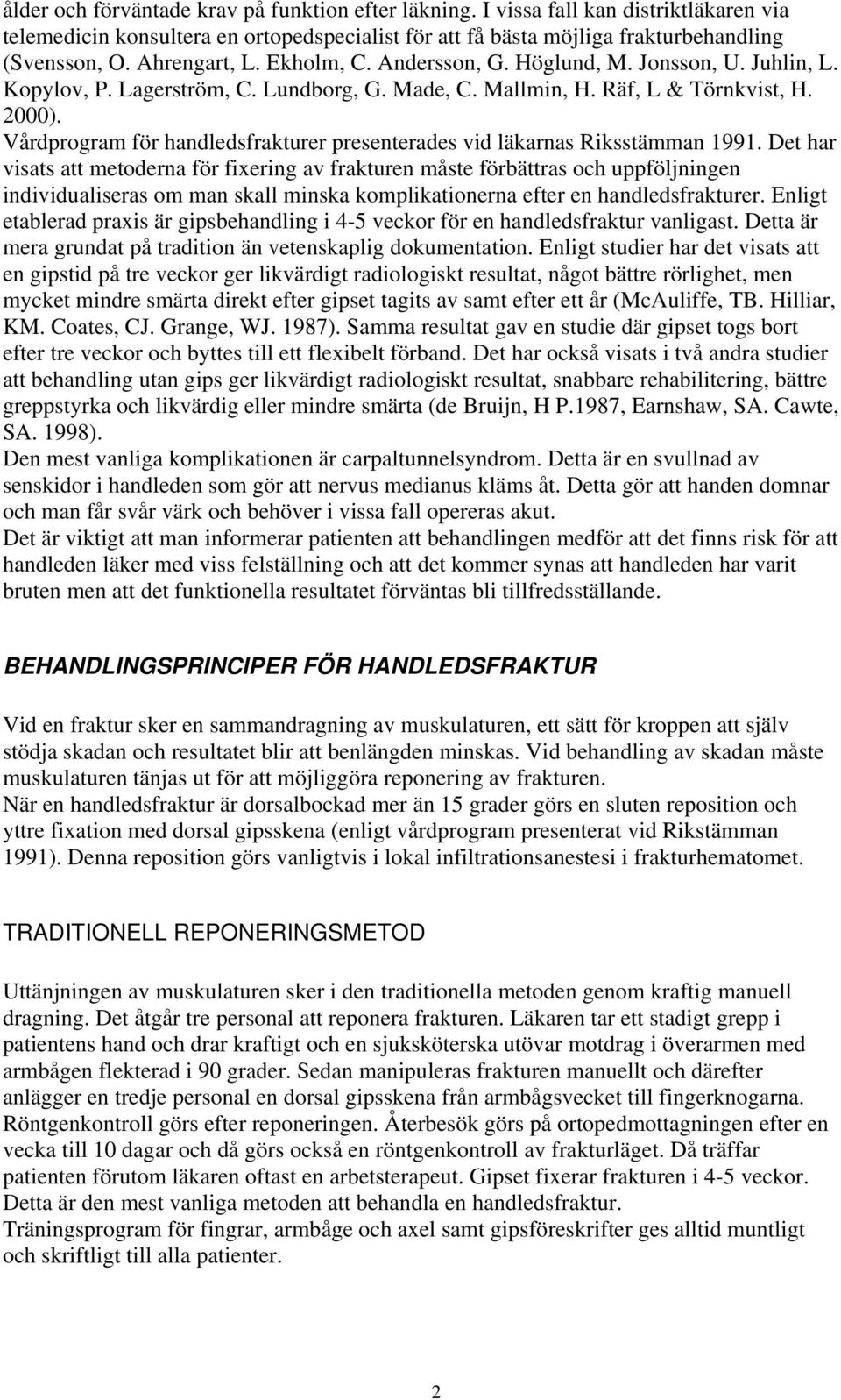 Vårdprogram för handledsfrakturer presenterades vid läkarnas Riksstämman 1991.