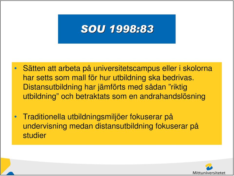 Distansutbildning har jämförts med sådan riktig utbildning och betraktats som en