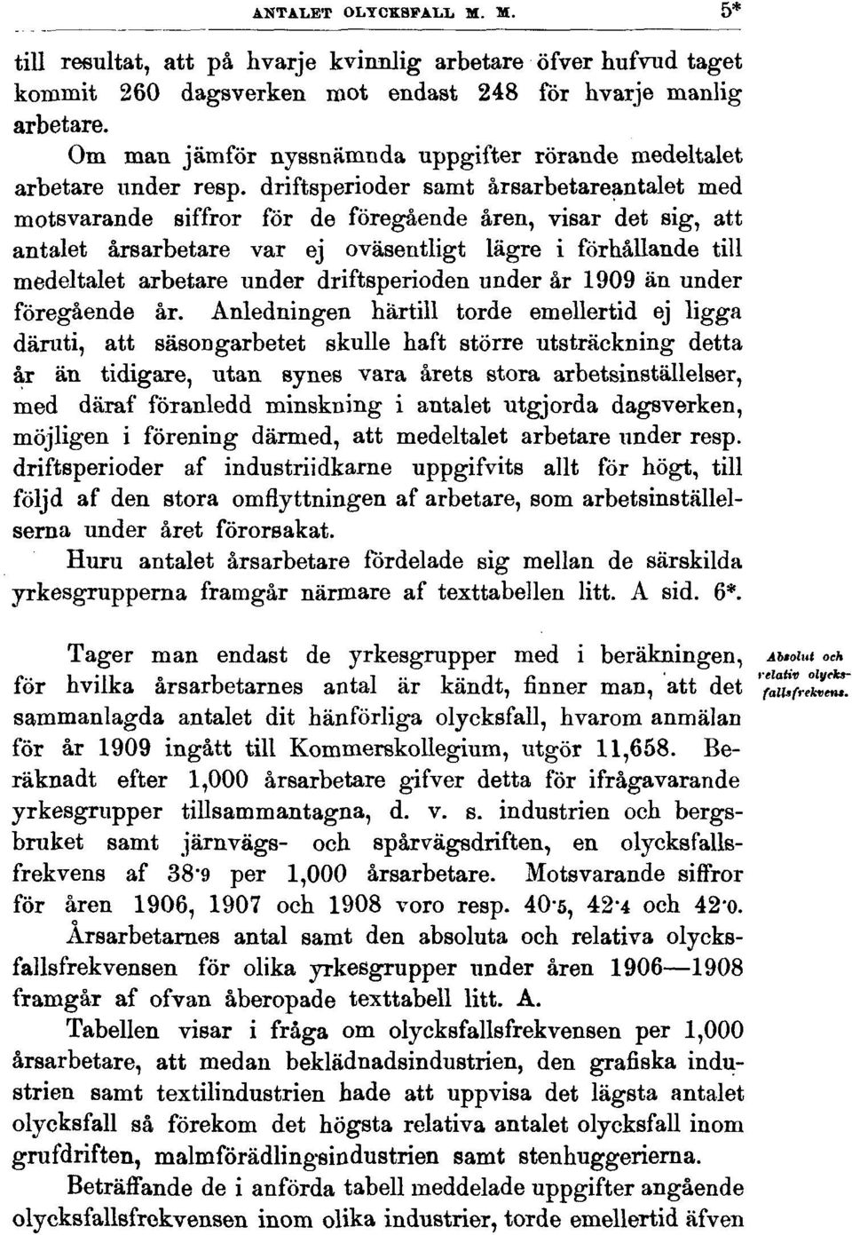 driftsperioder samt årsarbetareantalet med motsvarande siffror för de föregående åren, visar det sig, att antalet årsarbetare var ej oväsentligt lägre i förhållande till medeltalet arbetare under