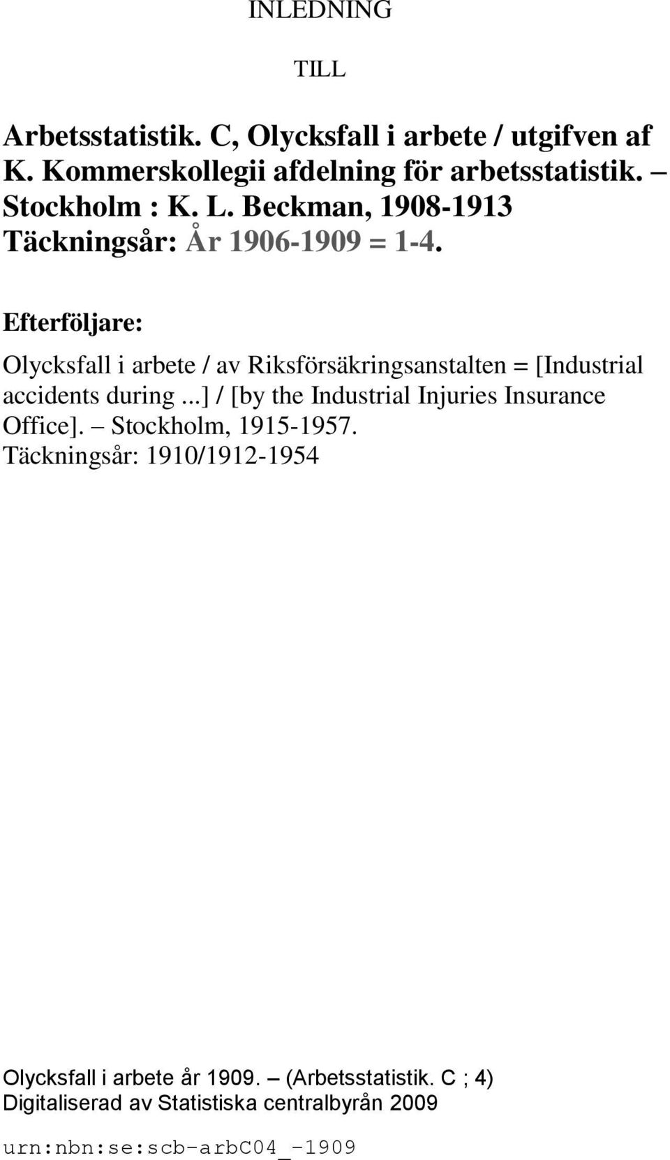 Efterföljare: Olycksfall i arbete / av Riksförsäkringsanstalten = [Industrial accidents during.