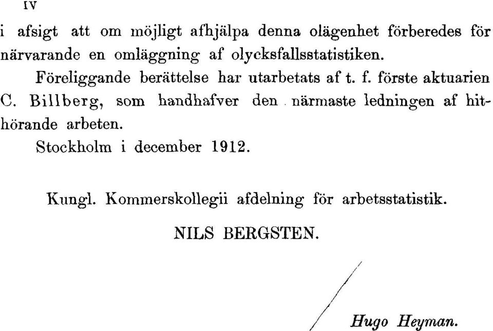 förste aktuarien C. Billberg, som handhafver den närmaste ledningen af hithörande arbeten.