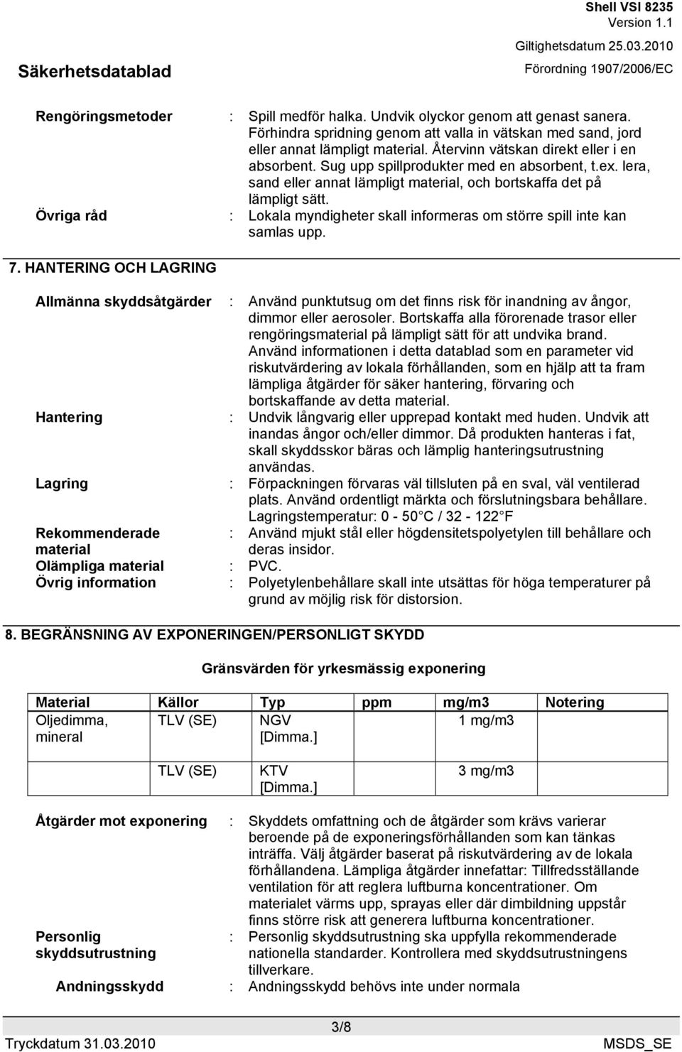 Övriga råd : Lokala myndigheter skall informeras om större spill inte kan samlas upp. 7.