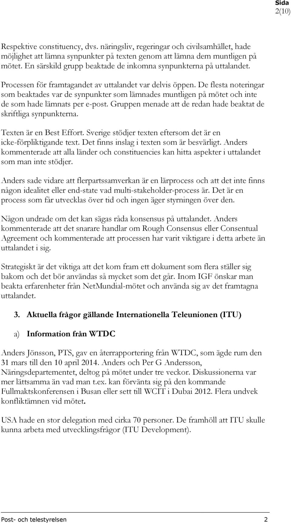 De flesta noteringar som beaktades var de synpunkter som lämnades muntligen på mötet och inte de som hade lämnats per e-post. Gruppen menade att de redan hade beaktat de skriftliga synpunkterna.