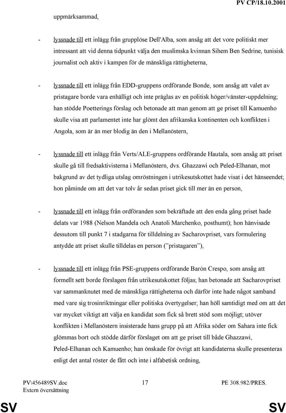 en politisk höger/vänster-uppdelning; han stödde Poetterings förslag och betonade att man genom att ge priset till Kamuenho skulle visa att parlamentet inte har glömt den afrikanska kontinenten och