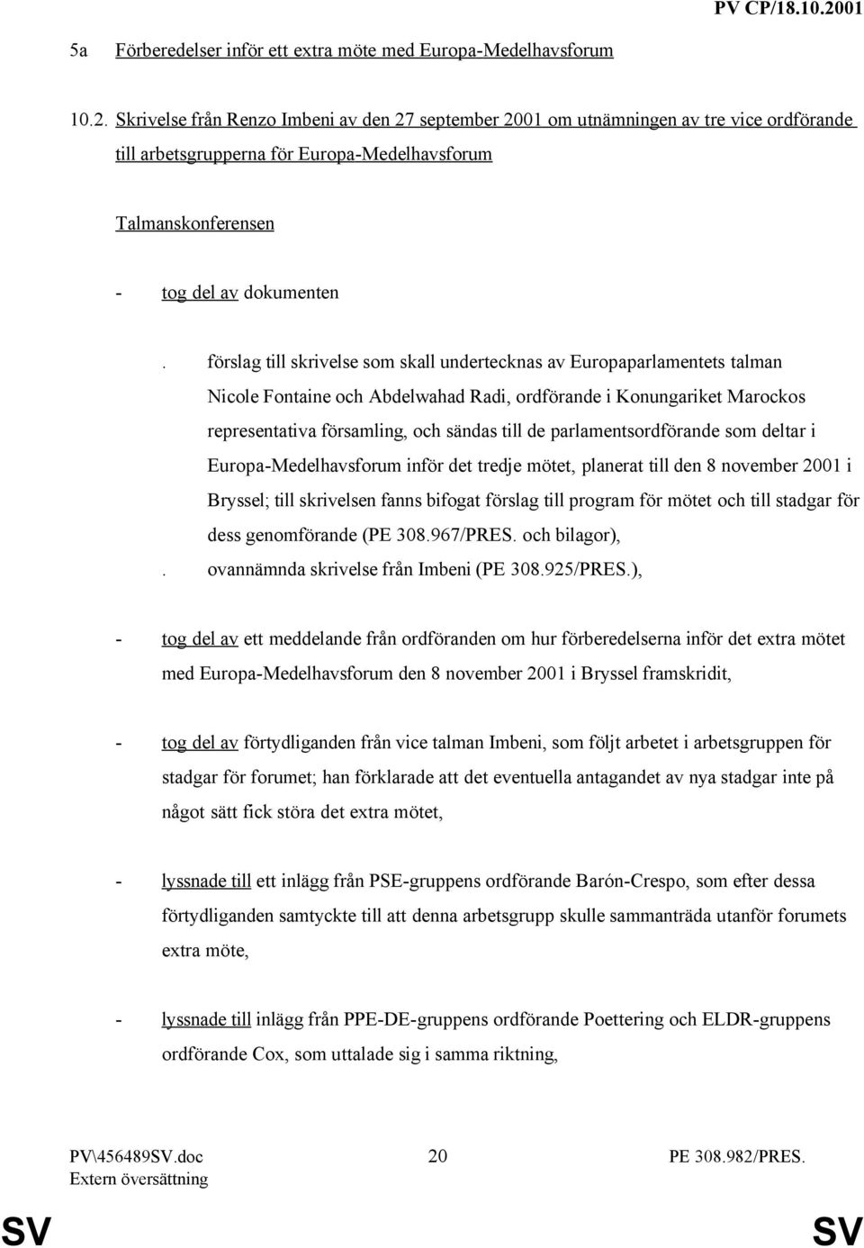 förslag till skrivelse som skall undertecknas av Europaparlamentets talman Nicole Fontaine och Abdelwahad Radi, ordförande i Konungariket Marockos representativa församling, och sändas till de