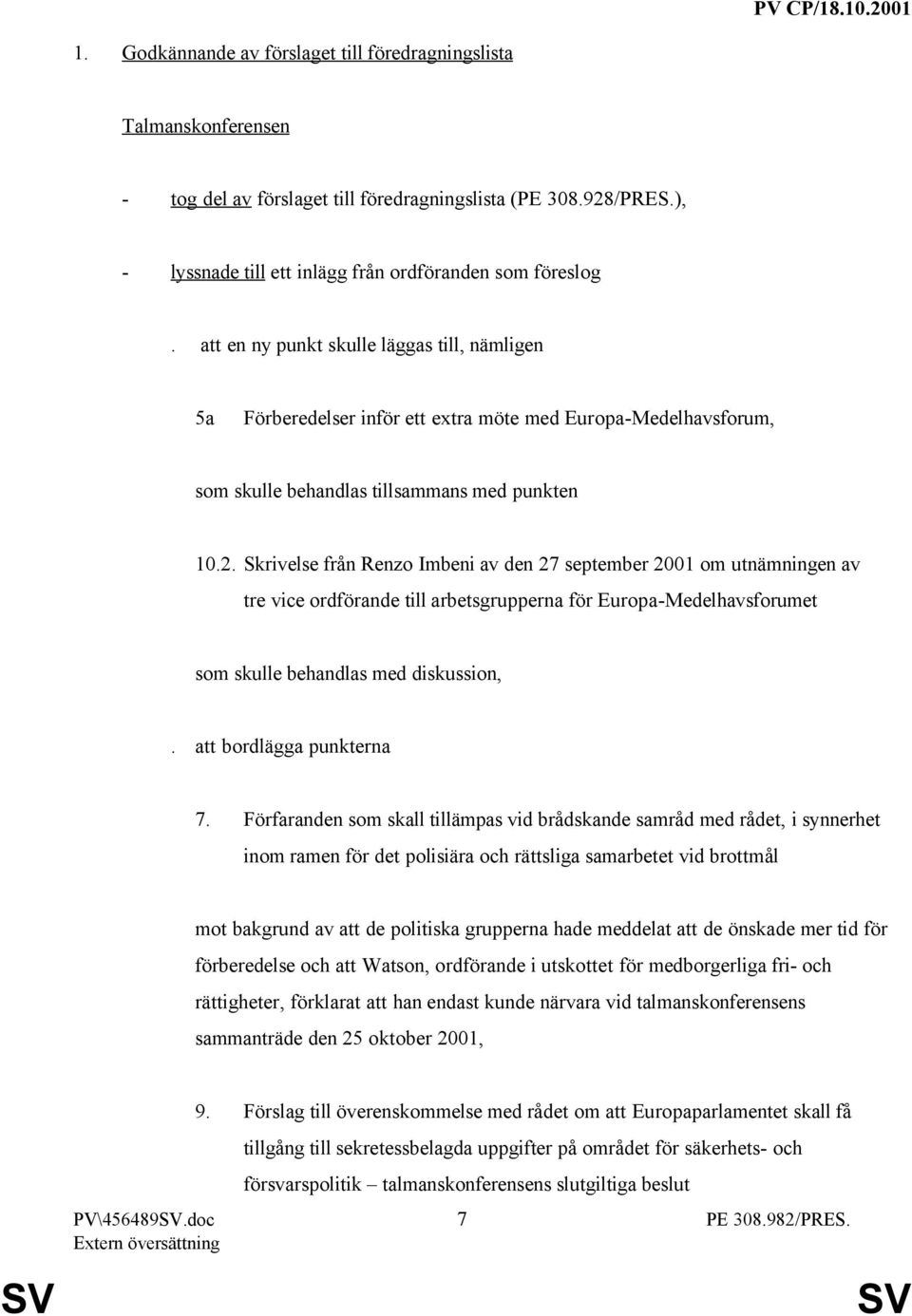 Skrivelse från Renzo Imbeni av den 27 september 2001 om utnämningen av tre vice ordförande till arbetsgrupperna för Europa-Medelhavsforumet som skulle behandlas med diskussion,.