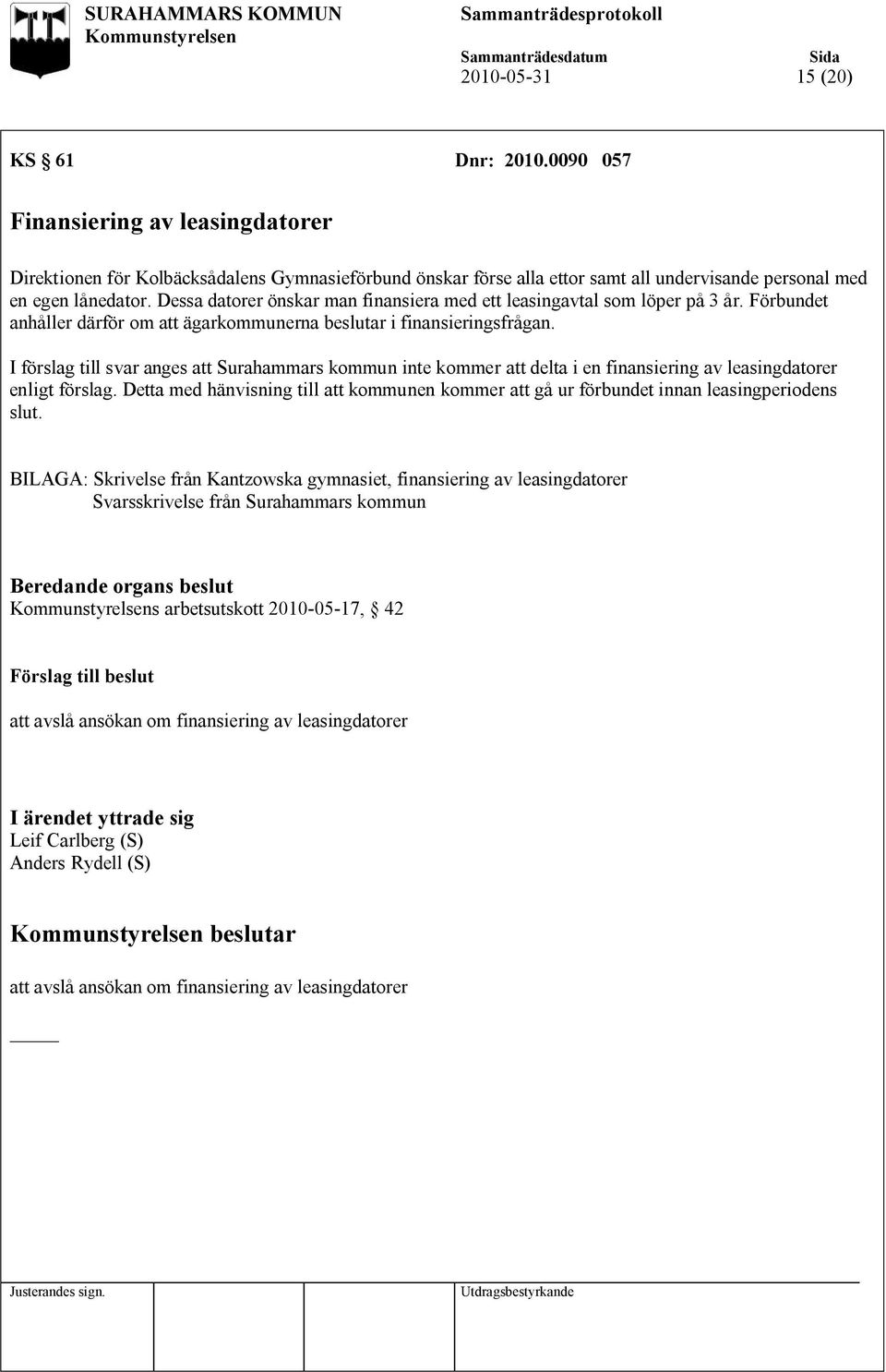 I förslag till svar anges att Surahammars kommun inte kommer att delta i en finansiering av leasingdatorer enligt förslag.