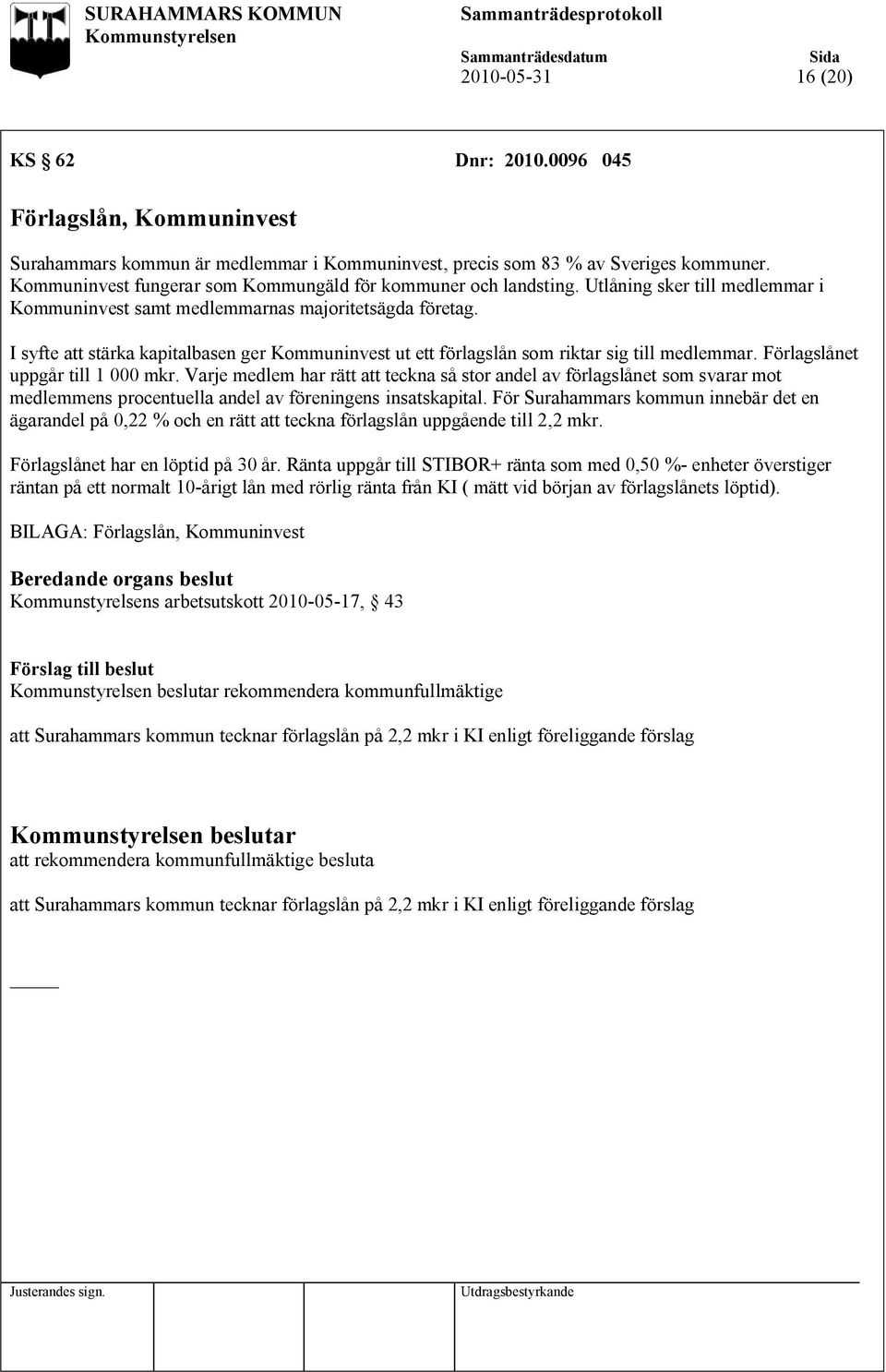 I syfte att stärka kapitalbasen ger Kommuninvest ut ett förlagslån som riktar sig till medlemmar. Förlagslånet uppgår till 1 000 mkr.