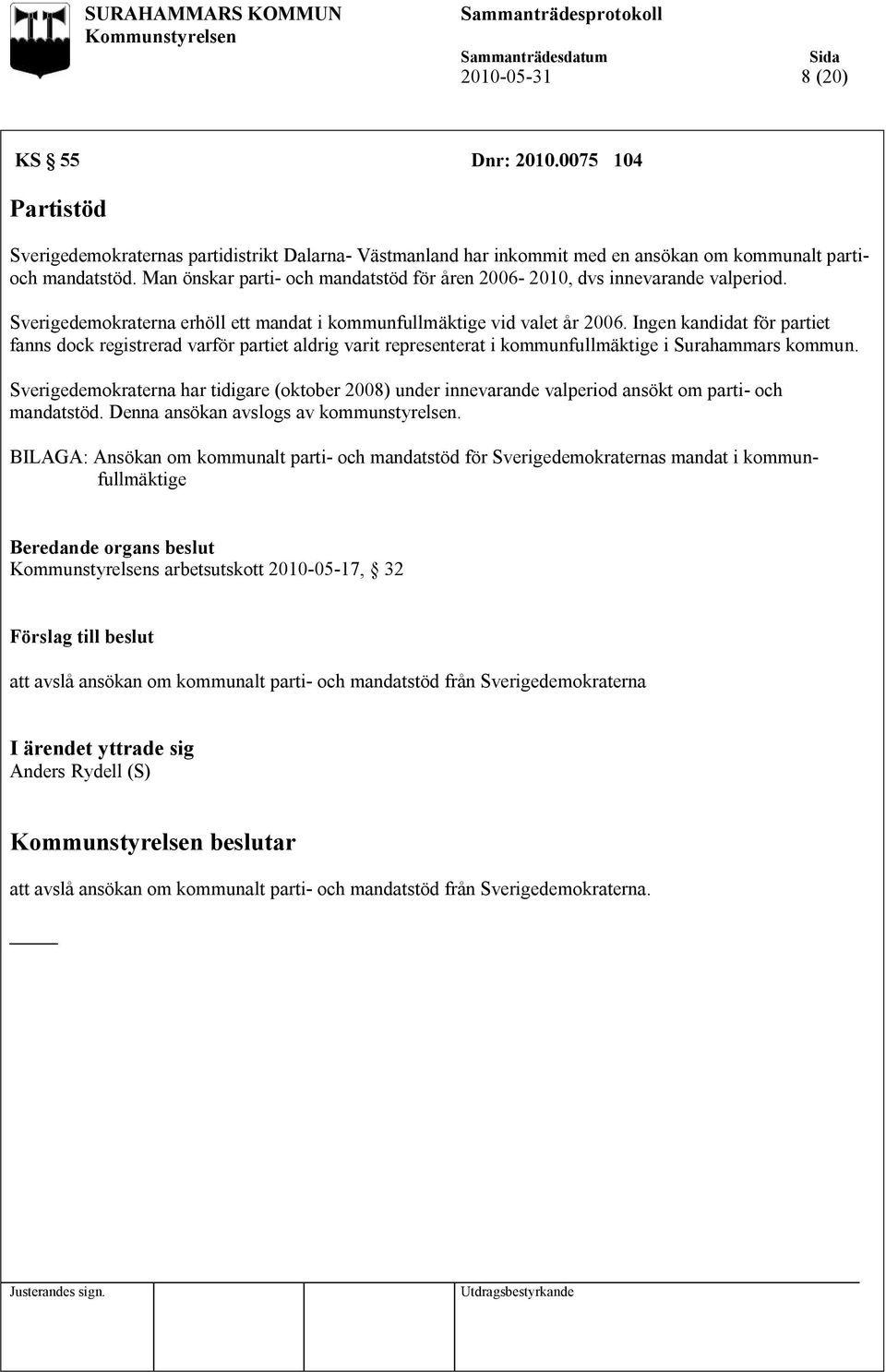 Ingen kandidat för partiet fanns dock registrerad varför partiet aldrig varit representerat i kommunfullmäktige i Surahammars kommun.