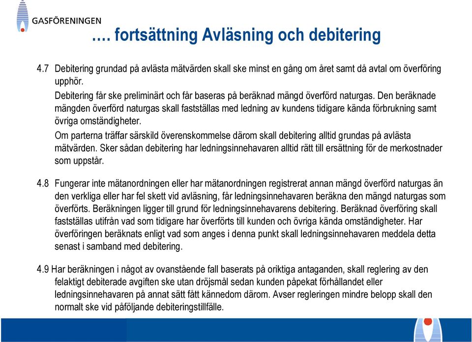 Den beräknade mängden överförd naturgas skall fastställas med ledning av kundens tidigare kända förbrukning samt övriga omständigheter.